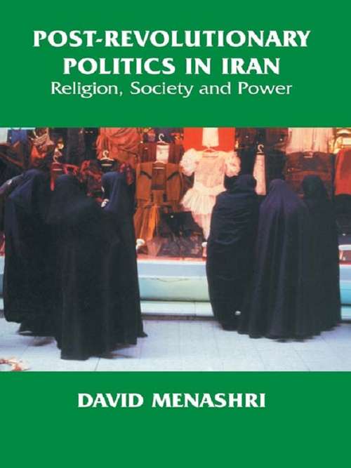 Book cover of Post-Revolutionary Politics in Iran: Religion, Society and Power
