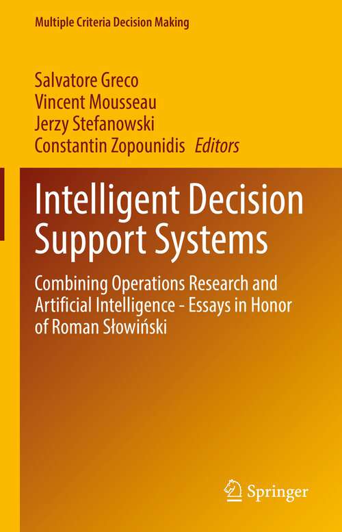 Intelligent Decision Support Systems: Combining Operations Research and Artificial Intelligence - Essays in Honor of Roman Słowiński (Multiple Criteria Decision Making)