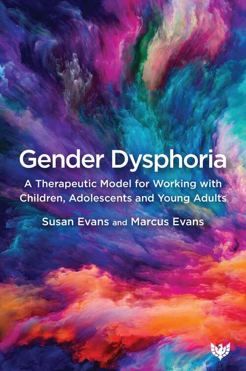Book cover of Gender Dysphoria: A Therapeutic Model for Working with Children, Adolescents and Young Adults