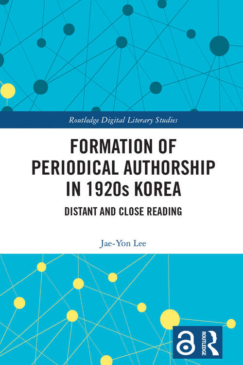Book cover of Formation of Periodical Authorship in 1920s Korea: Distant and Close Reading (Routledge Digital Literary Studies)