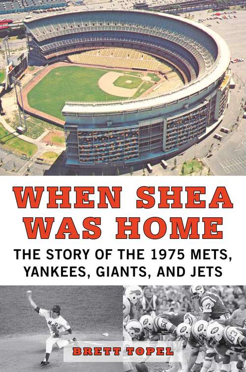 Book cover of When Shea Was Home: The Story of the 1975 Mets, Yankees, Giants, and Jets