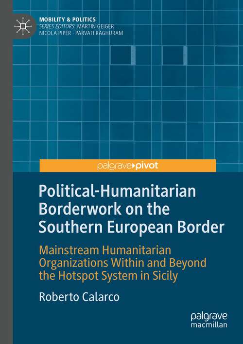 Book cover of Political-Humanitarian Borderwork on the Southern European Border: Mainstream Humanitarian Organizations Within and Beyond the Hotspot System in Sicily (1st ed. 2024) (Mobility & Politics)