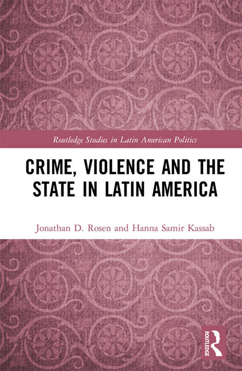 Book cover of Crime, Violence and the State in Latin America (Routledge Studies in Latin American Politics)