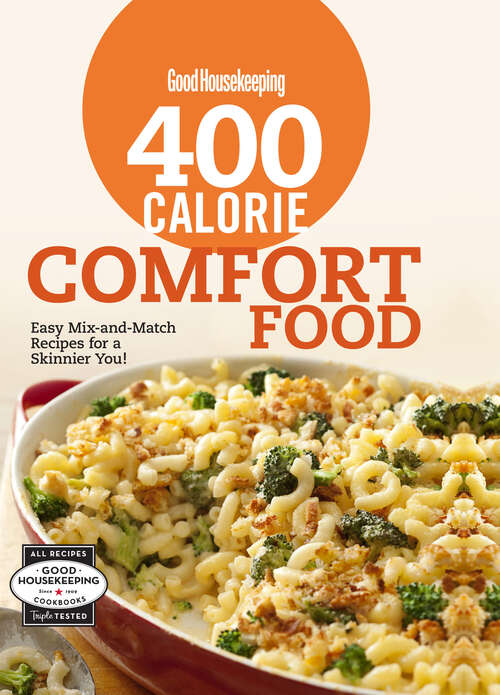Book cover of Good Housekeeping 400 Calorie Comfort Food: Easy Mix-and-Match Recipes for a Skinnier You! (Good Housekeeping Cookbooks)