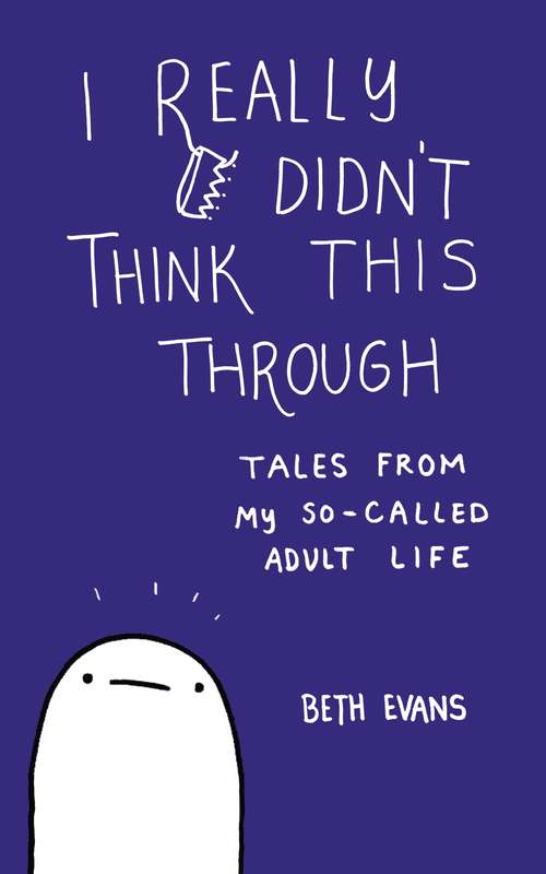 Book cover of I Really Didn't Think This Through: Tales From My So-called Adult Life