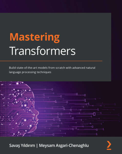 Book cover of Mastering Transformers: Build state-of-the-art models from scratch with advanced natural language processing techniques
