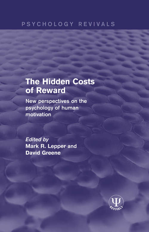 The Hidden Costs of Reward: New Perspectives on the Psychology of Human Motivation (Psychology Revivals)