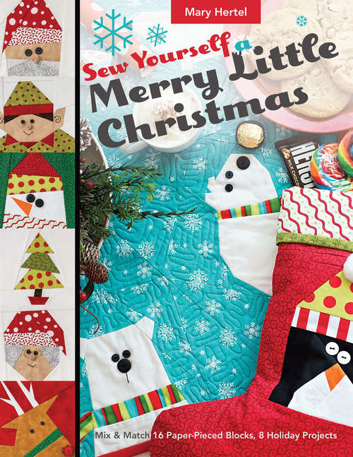 Book cover of Sew Yourself a Merry Little Christmas: Mix & Match 16 Paper-Pieced Blocks, 8 Holiday Projects