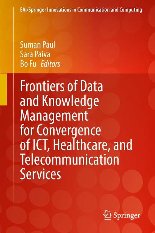 Frontiers of Data and Knowledge Management for Convergence of ICT, Healthcare, and Telecommunication Services (EAI/Springer Innovations in Communication and Computing)
