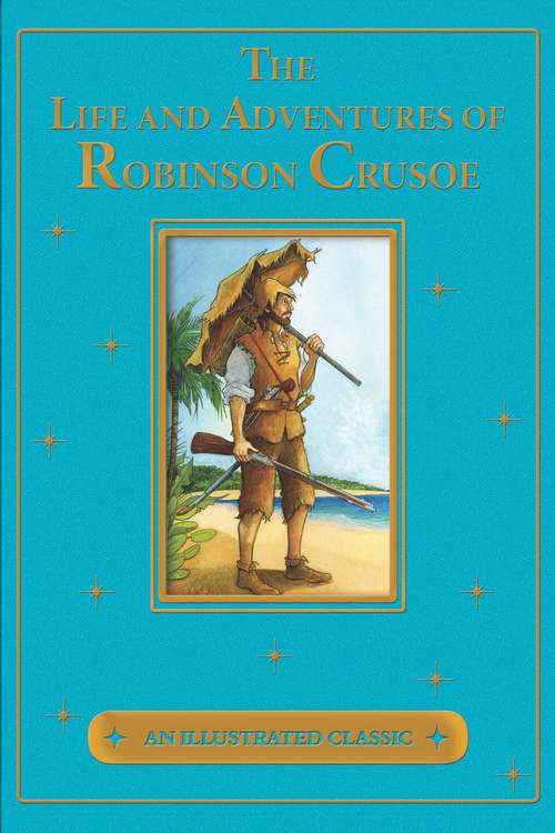 Book cover of The Life and Adventures of Robinson Crusoe (An Illustrated Classic)