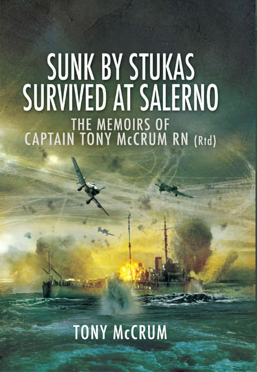 Book cover of Sunk by Stukas, Survived at Salerno: The Memoirs of Captain Tony McCrum RN
