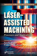 Laser-Assisted Machining: Processes and Applications (Innovations in Materials and Manufacturing)