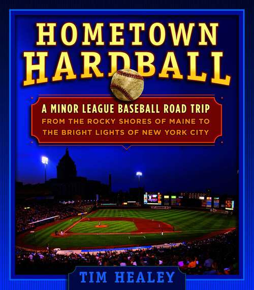 Book cover of Hometown Hardball: A Minor League Baseball Road Trip from the Rocky Shores of Maine to the Bright Lights of New York City (1st Edition)