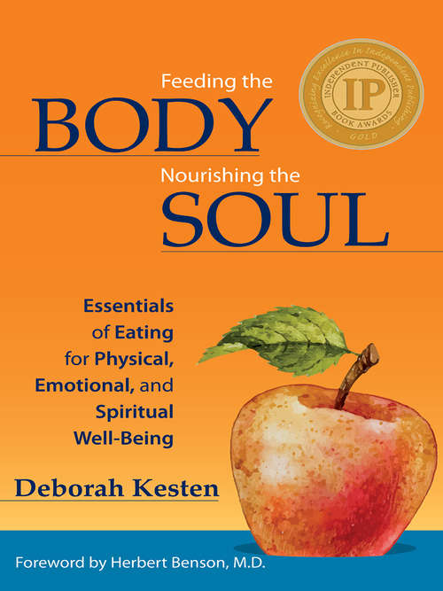 Book cover of Feeding the Body, Nourishing the Soul: Essentials Of Eating For Physical, Emotional And Spiritual Well-being
