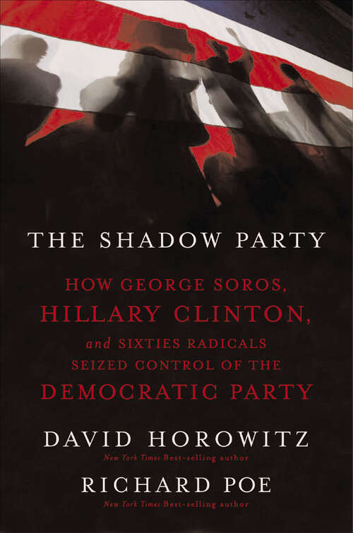 Book cover of The Shadow Party: How George Soros, Hillary Clinton, and Sixties Radicals Seized Control of the Democratic Party