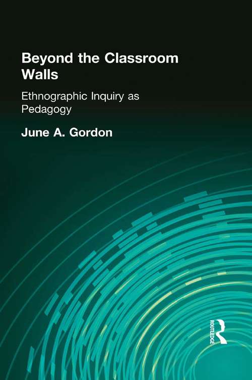 Beyond the Classroom Walls: Ethnographic Inquiry as Pedagogy
