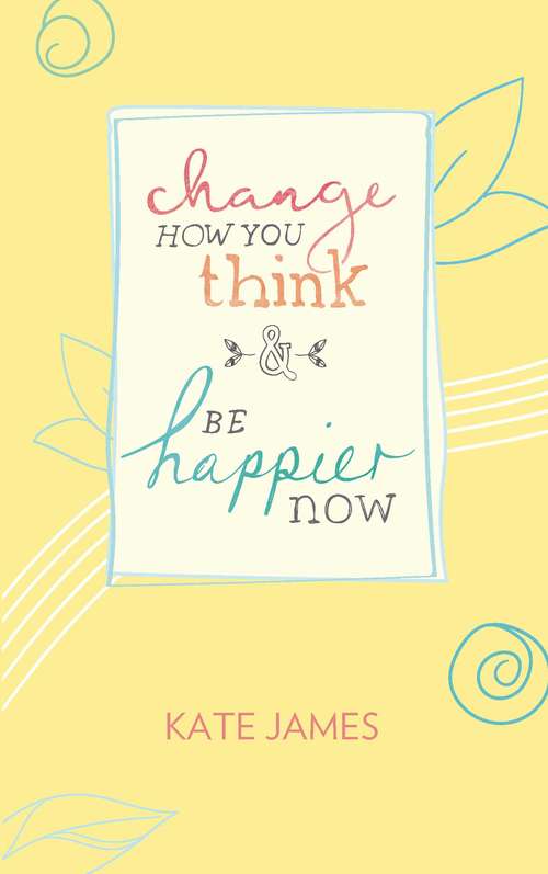 Book cover of Change How You Think and Be Happier Now