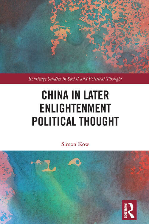 Book cover of China in Later Enlightenment Political Thought (1) (Routledge Studies in Social and Political Thought)