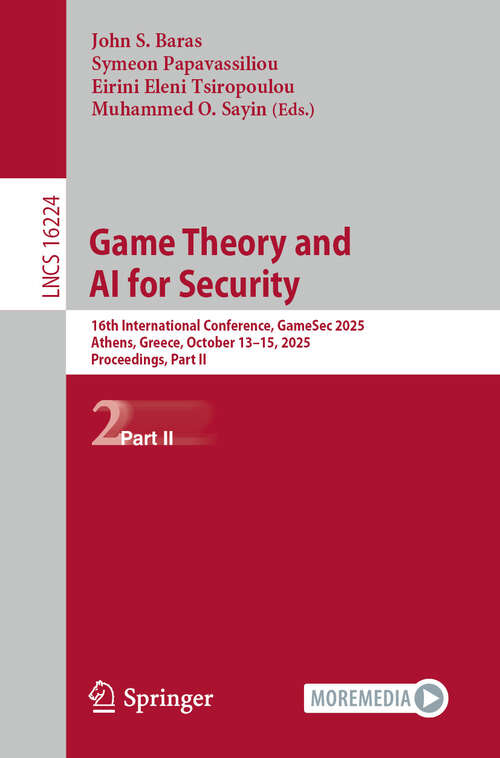 Book cover of Game Theory and AI for Security: 16th International Conference, GameSec 2025, Athens, Greece, October 13–15, 2025, Proceedings, Part II (Lecture Notes in Computer Science #16224)