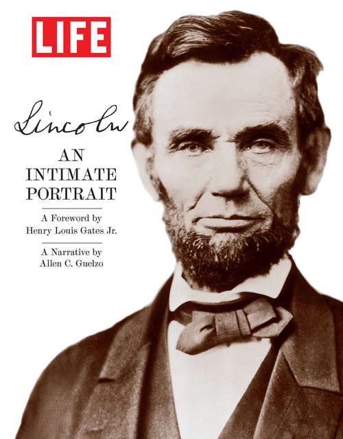 LIFE Lincoln: An Intimate Portrait