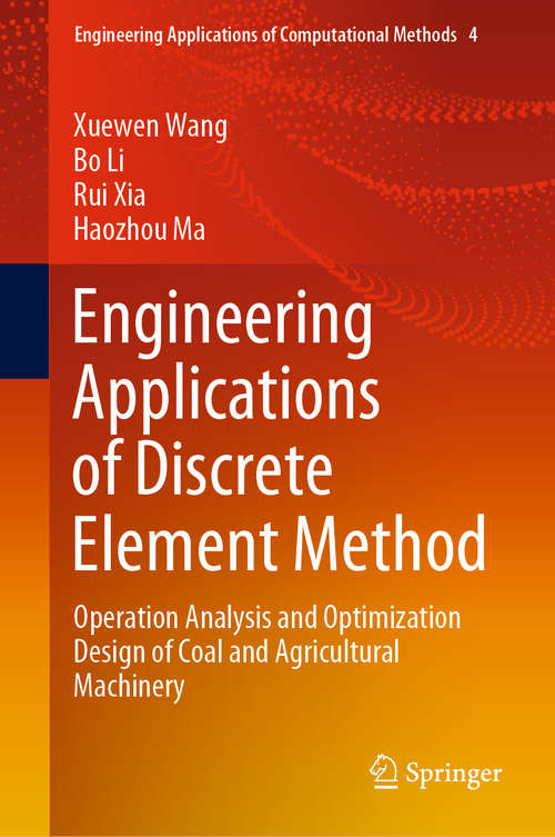 Engineering Applications of Discrete Element Method: Operation Analysis and Optimization Design of Coal and Agricultural Machinery (Engineering Applications of Computational Methods #4)