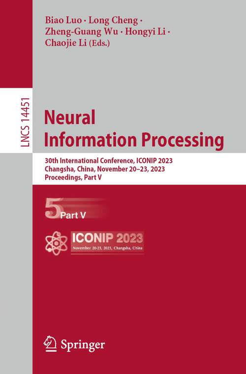 Book cover of Neural Information Processing: 30th International Conference, ICONIP 2023, Changsha, China, November 20–23, 2023, Proceedings, Part V (1st ed. 2024) (Lecture Notes in Computer Science #14451)