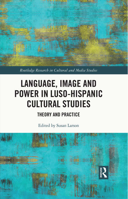Book cover of Language, Image and Power in Luso-Hispanic Cultural Studies: Theory and Practice (Routledge Research in Cultural and Media Studies)