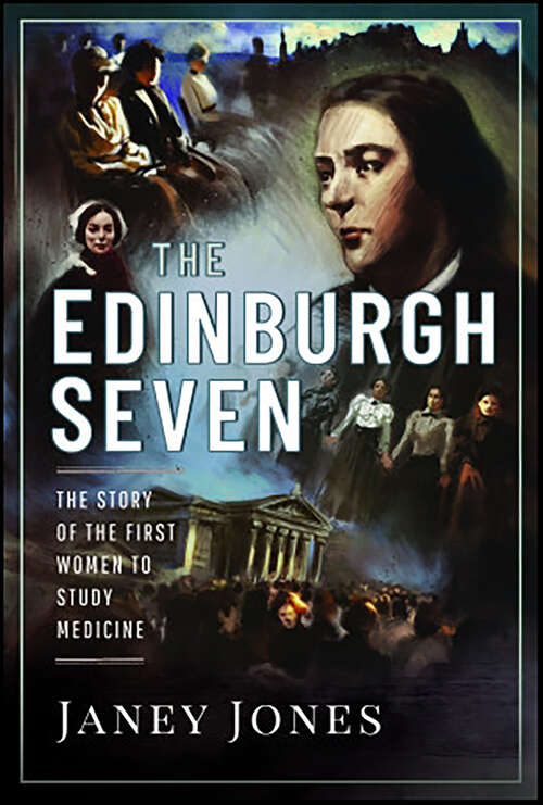 Book cover of The Edinburgh Seven: The Story of the First Women to Study Medicine