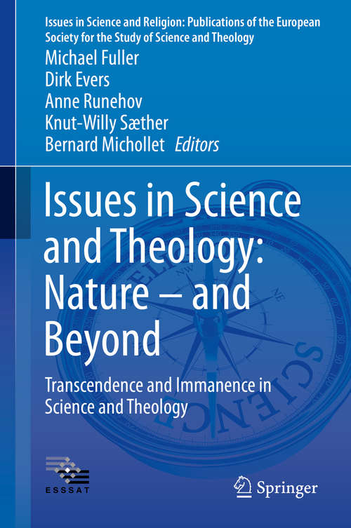 Issues in Science and Theology: Transcendence and Immanence in Science and Theology (Issues in Science and Religion: Publications of the European Society for the Study of Science and Theology #5)