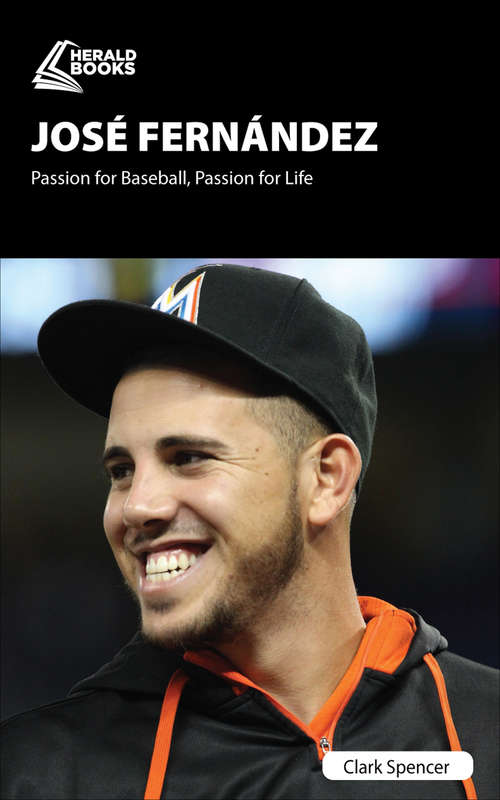 Book cover of José Fernández: Passion for Baseball, Passion for Life