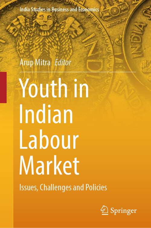 Book cover of Youth in Indian Labour Market: Issues, Challenges and Policies (2024) (India Studies in Business and Economics)