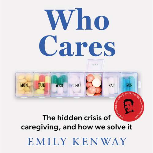 Book cover of Who Cares: The Hidden Crisis of Caregiving, and How We Solve It