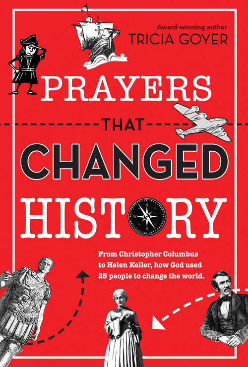 Book cover of Prayers That Changed History: From Christopher Columbus to Helen Keller, How God Used 25 People to Change the World