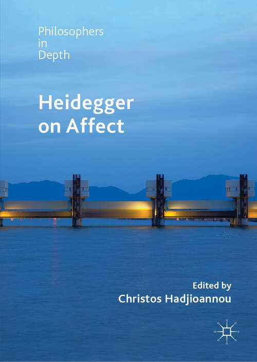 Heidegger on Affect (Philosophers in Depth)