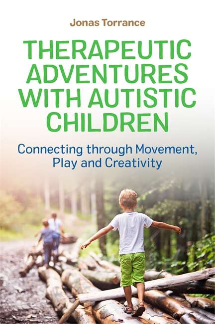 Book cover of Therapeutic Adventures with Autistic Children: Connecting through Movement, Play and Creativity