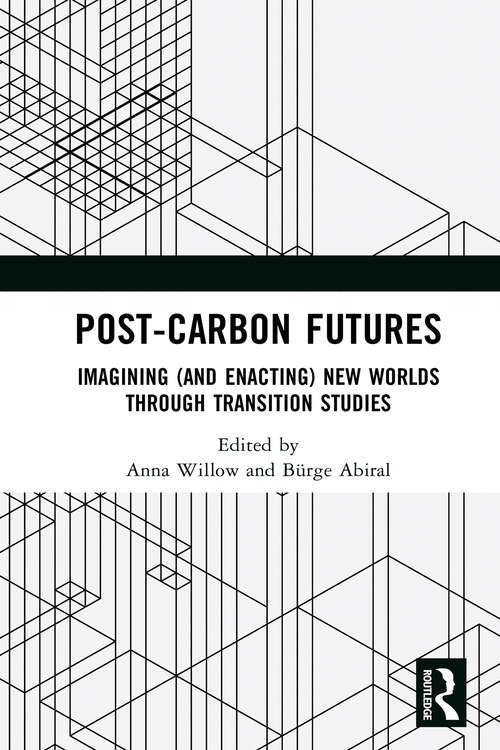 Book cover of Post-Carbon Futures: Imagining (and Enacting) New Worlds through Transition Studies (1)