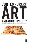 Contemporary Art and Anthropology: Contemporary Ethnographic Practice (Contemporary Ethnographic Practice Ser.)