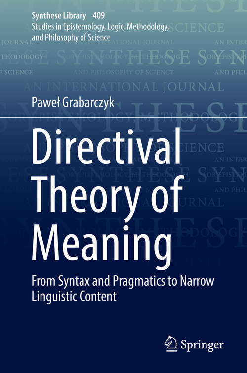 Book cover of Directival Theory of Meaning: From Syntax and Pragmatics to Narrow Linguistic Content (1st ed. 2019) (Synthese Library #409)