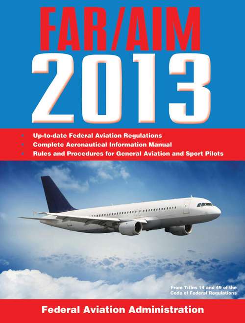 Book cover of Federal Aviation Regulations/Aeronautical Information Manual 2013