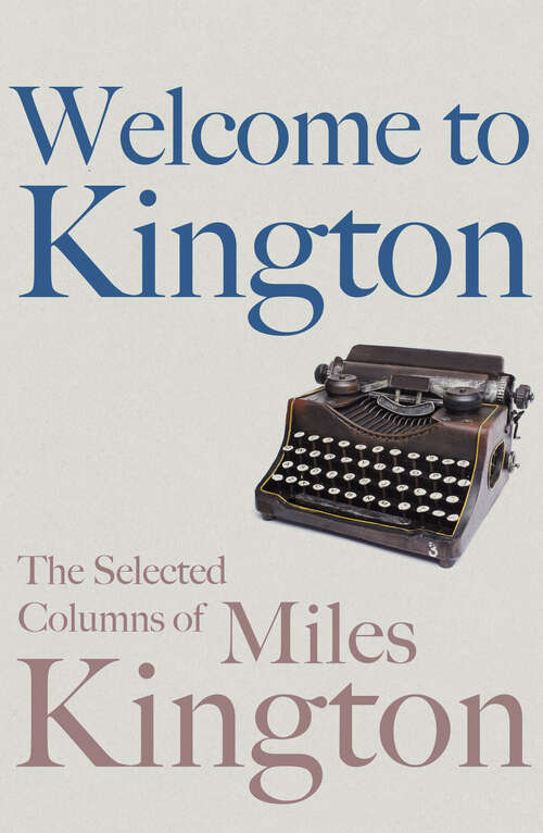 Book cover of Welcome to Kington: The Selected Columns of Miles Kington