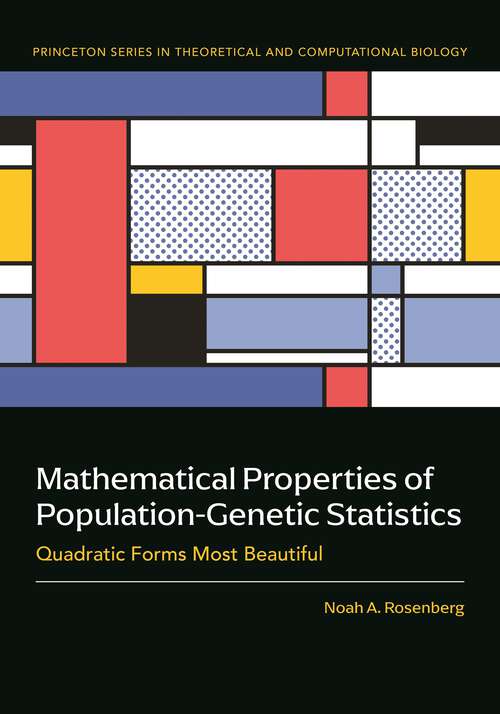 Book cover of Mathematical Properties of Population-Genetic Statistics: Quadratic Forms Most Beautiful (Princeton Series in Theoretical and Computational Biology)
