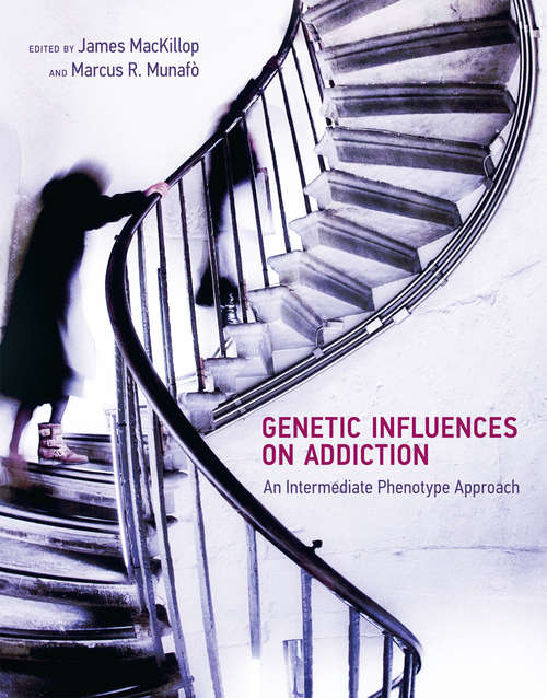 Genetic Influences on Addiction: An Intermediate Phenotype Approach (The\mit Press Ser.)
