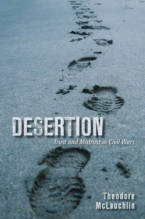 Book cover of Desertion: Trust and Mistrust in Civil Wars