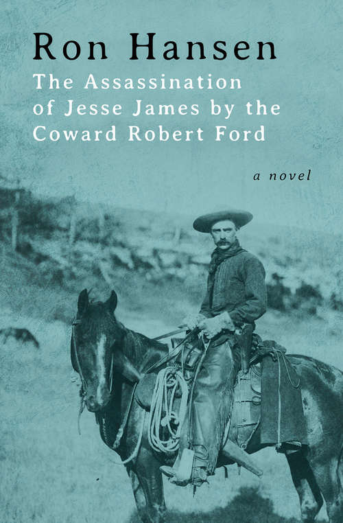 Book cover of The Assassination of Jesse James by the Coward Robert Ford