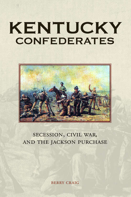 Book cover of Kentucky Confederates: Secession, Civil War, and the Jackson Purchase