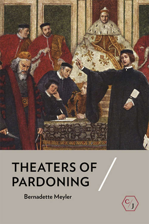 Theaters of Pardoning (Corpus Juris: The Humanities in Politics and Law)