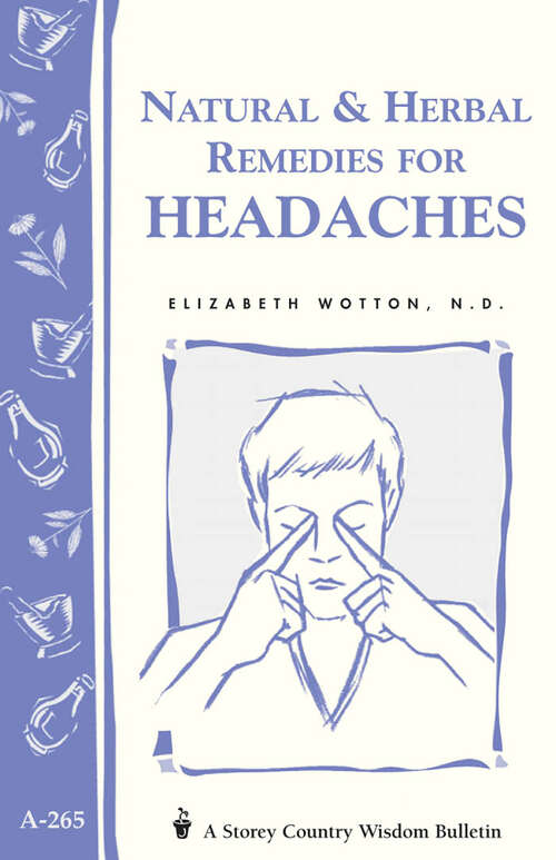 Natural & Herbal Remedies for Headaches: Storey's Country Wisdom Bulletin A-265 (Storey Country Wisdom Bulletin Ser.)