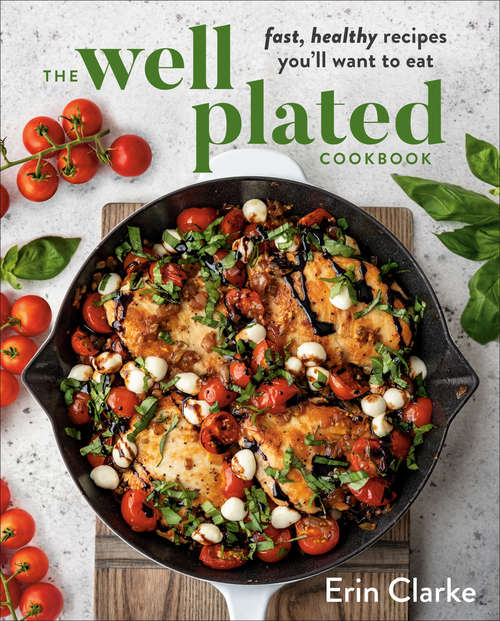 Book cover of The Well Plated Cookbook: Fast, Healthy Recipes You'll Want to Eat