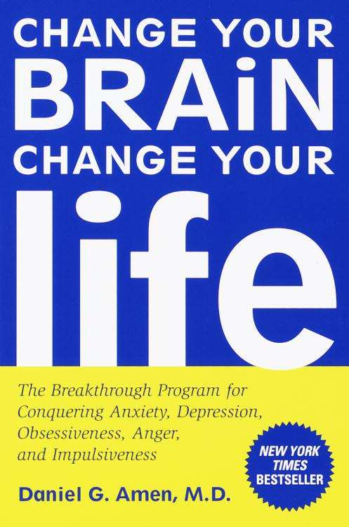 Book cover of Change Your Brain, Change Your Life