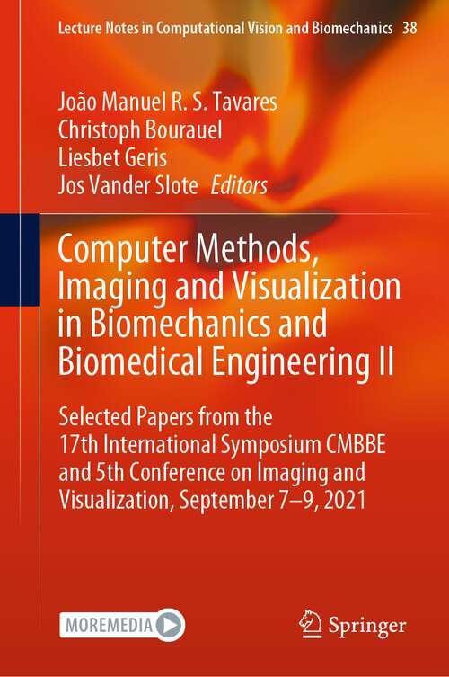 Computer Methods, Imaging and Visualization in Biomechanics and Biomedical Engineering II: Selected Papers from the 17th International Symposium CMBBE and 5th Conference on Imaging and Visualization, September 7-9, 2021 (Lecture Notes in Computational Vision and Biomechanics #38)